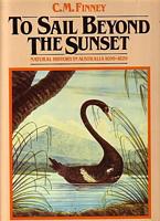 TO SAIL BEYOND THE SUNSET, Natural History in Australia 1699-1829