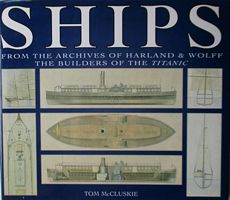 SHIPS - From the Archives of Harland & Wolff, the Builders of the Titanic