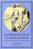 LES MELANESIENS DEVANT L'ECONOMIE DE MARCHE - Du milieu du XIXème siècle à la fin du millénaire