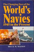 THE CHANGING FACE OF THE WORLD'S NAVIES: 1945 to the Present