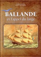 Les BALLANDE et l'Appel du Large - Cinq générations d' Aventuriers et d' Entrepreneurs 1838 - 2016
