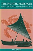 THE NGATIK MASSACRE, History and Identity on a Micronesian Atoll