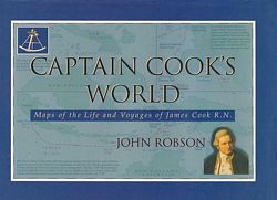 CAPTAIN COOK'S WORLD - Maps of the Life and voyages of James Cook R. N.