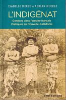 L'INDIGENAT - Genèses dans l'Empire Français. Pratiques en Nouvelle-Caledonie