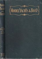 MODEL YACHTS AND BOATS - Their Designing, Making and Sailing