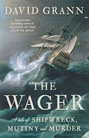 THE WAGER - A Tale of Shipwreck, Mutiny and Murder